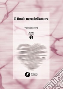 Il fondo nero dell'amore libro di Corvino Valeria; Carrara D. (cur.)