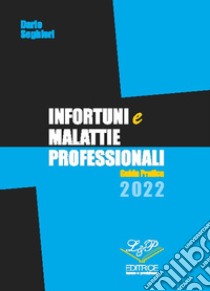 Infortuni e malattie professionali. Guida pratica 2022 libro di Seghieri Dario