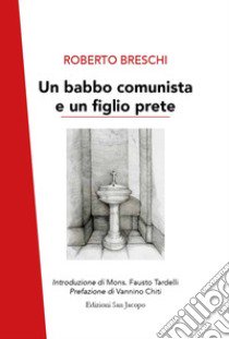 Un babbo comunista e un figlio prete libro di Breschi Roberto