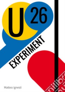 U26 Experiment libro di Ignesti Matteo