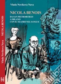 Nicola Benois. Da San Pietroburgo a Milano con il teatro nel sangue libro di Novikova Nava Vlada