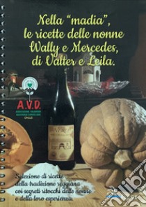 Nella «madia» le ricette delle nonne Wally e Mercedes, di Valter e Leila. Selezione di ricette della tradizione reggiana. Ediz. a spirale libro