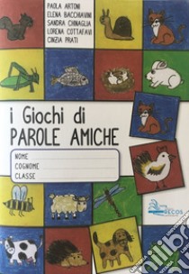 I giochi di parole amiche libro di Artoni Paola; Bacchiavini Elena; Chinaglia Sandra