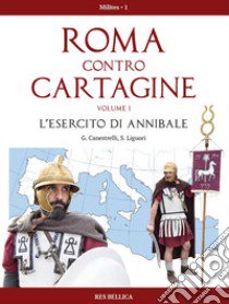 Roma contro Cartagine. Vol. 1: L' esercito di Annibale libro di Canestrelli Gioal; Liguori Simone