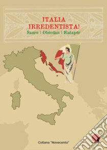 Italia irredentista! Ediz. integrale libro