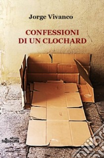 Confessioni di un clochard libro di Vivanco Jorge