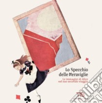 Lo specchio delle meraviglie. Le immagini di Alice nel suo secondo viaggio libro di Vagliani P. (cur.)