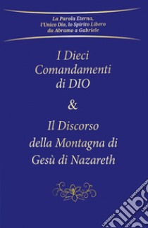 I dieci comandamenti di Dio e Il discorso della montagna di Gesù di Nazareth libro di Gabriele