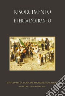 Risorgimento e terra d'Otranto. Studi e ricerche 2018 libro di Musardo Talò V. (cur.)