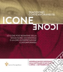 Icone. Tradizione contemporaneità. Le icone post bizantine della Sicilia Nord-Occidentale e la loro interpretazione contemporanea libro di Piazza F. (cur.); Travagliato G. (cur.)