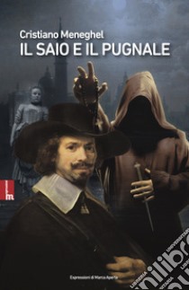 Il saio e il pugnale libro di Meneghel Cristiano