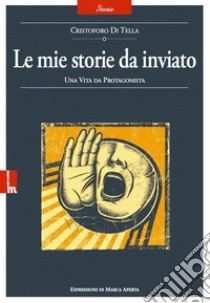 Le mie storie da inviato libro di Di Tella Cristoforo