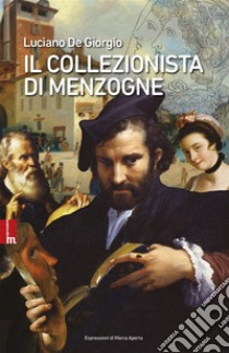 Il collezionista di menzogne libro di De Giorgio Luciano