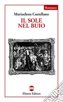 Il sole nel buio libro di Castellano Mariaelena