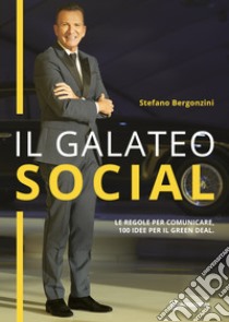 Il galateo social. Le regole per comunicare con successo, 100 idee per il green deal libro di Bergonzini Stefano; Lubrani E. (cur.)