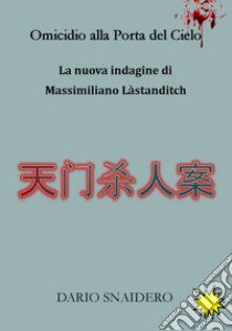 Omicidio alla porta del cielo. La nuova indagine di Massimiliano Làstanditch libro di Snaidero Dario; Bruno F. (cur.)