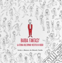 Barba fantasy. La storia dell'omino vestito di rosso. Ediz. illustrata libro di Nardin Edoardo