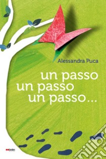 Un passo, un passo, un passo.... Ediz. illustrata libro di Puca Alessandra