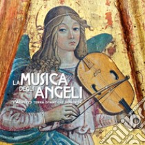 La musica degli angeli. L'Abruzzo terra di antiche sonorità libro di Arbace L. (cur.); Di Stefano A. (cur.); Giancola A. (cur.)