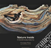 Giuseppe Rossi. Nature inside. Il dendronaturalismo. Opere dal 2009 al 2019. Ediz. illustrata libro di Baboni F. (cur.)