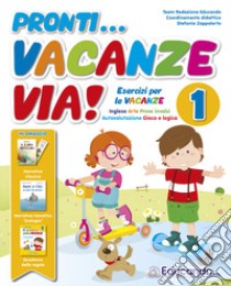 Pronti... vacanze via! 1ª classe. Esercizi per le vacanze libro