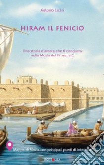 Hiram il Fenicio. Una storia d'amore che ti condurrà nella Mozia del IV sec. a.C. Ediz. italiana e inglese libro di Licari Antonio