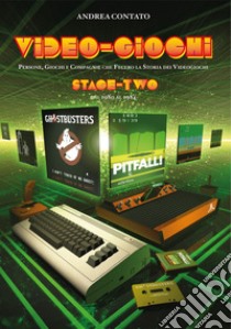 Video-giochi. Persone, giochi e compagnie che fecero la storia dei videogiochi. Nuova ediz.. Vol. 2: Stage two: dal 1980 al 1984 libro di Contato Andrea