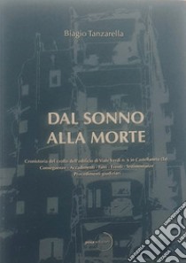 Dal sonno alla morte. Cronistoria del crollo dell'edificio di Viale Verdi n. 6 in Castellaneta (TA) libro di Tanzarella Biagio