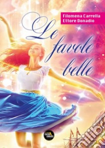 Favole belle (Le) libro di Carrella Filomena; Donadio Ettore