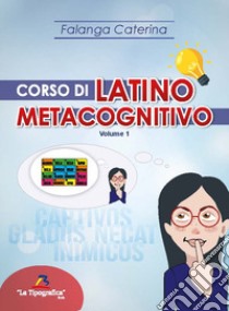 Corso di latino metacognitivo. Vol. 1 libro di Falanga Caterina