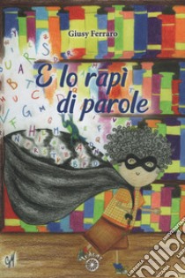 E lo rapì di parole libro di Ferraro Giusy