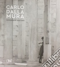 Carlo Dalla Mura. Fotografie 1953-1965 libro di Domini C. (cur.); Rampini A. (cur.)