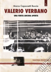 Valerio Verbano. Una ferita ancora aperta. Passione e morte di un militante comunista libro di Capoccetti Boccia Marco