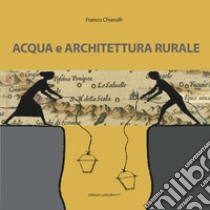 Acqua e architettura rurale libro di Chiarulli Francesco