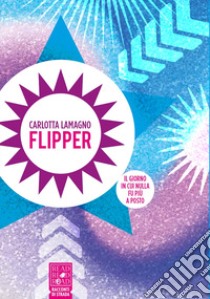 Flipper. Il giorno in cui nulla fu più a posto libro di Lamagno Carlotta; Borrelli A. (cur.)