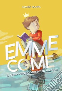 Emme come. Il meraviglioso mondo di Massimo libro di Scarpa Mauro; Tramacere E. (cur.)