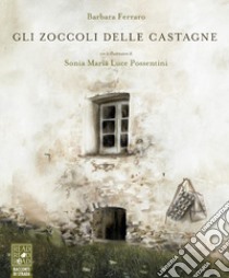 Gli zoccoli delle castagne libro di Ferraro Barbara