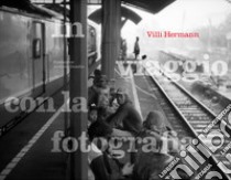 Villi Hermann: in viaggio con la fotografia. Ediz. illustrata libro di Mariotti A. (cur.)