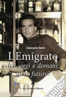 L'Emigrato libro di Serra Giancarlo