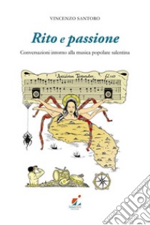 Rito e passione. Conversazioni intorno alla musica popolare salentina libro di Santoro Vincenzo