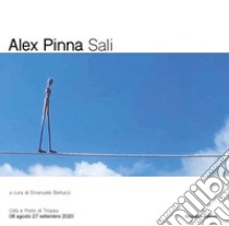 Alex Pinna Sali. Catalogo della mostra (Città e Porto di Tropea, 8 agosto-27 settembre 2020) libro di Fondazione Rocco Guglielmo; Bertucci E. (cur.)