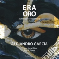 Alejandro Garcia era oro. Mutazioni cromosomiche. Ediz. illustrata libro di Bertucci E. (cur.)