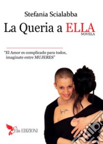 La queria a ella. No es diferente, es amor libro di Scialabba Stefania