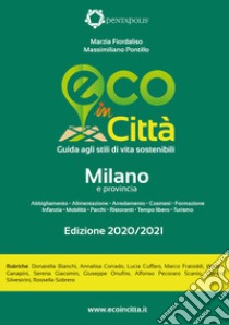 Eco in città Milano e provincia. Guida agli stili di vita sostenibili libro di Fiordaliso Marzia; Pontillo Massimiliano