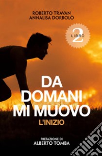 Da domani mi muovo. Vol. 2: L' inizio libro di Travan Roberto; Dorbolò Annalisa