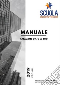 Manuale Amazon da 0 a 100 libro di Vergerio Mattia; Virlan Vadim; Megla Wanis Giovanni