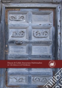 Le Vie della Cattedrale di Cefalù. Diocesi di Cefalù Itinerarium Pulchritudinis libro di Riflessi di Bongiorno e Schimmenti S.A.S (cur.)