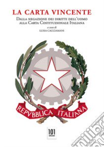 La carta vincente. Dalla negazione dei diritti dell'uomo alla Carta Costituzionale Italiana libro di Cacciamani L. (cur.)