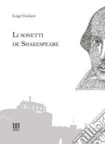 Li sonetti de Shakespeare. Ediz. multilingue libro di Giuliani Luigi