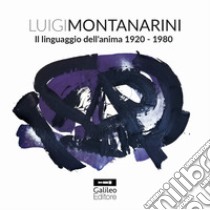 Luigi Montanarini. Il linguaggio dell'anima 1920-1980. Ediz. illustrata libro di Sottile R. (cur.)